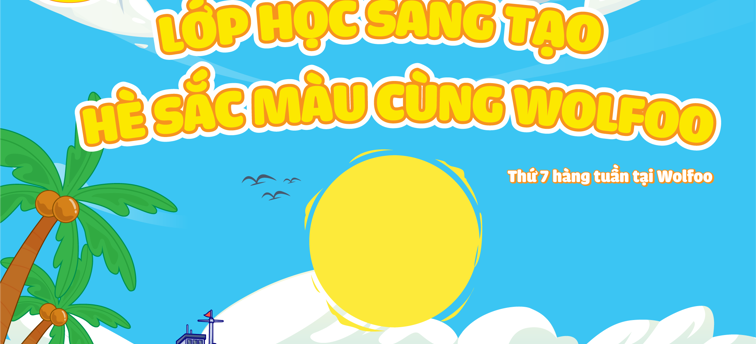 🎨 LỚP HỌC SÁNG TẠO WOLFOO - CHỦ ĐỀ “HÈ SẮC MÀU” 🌈
